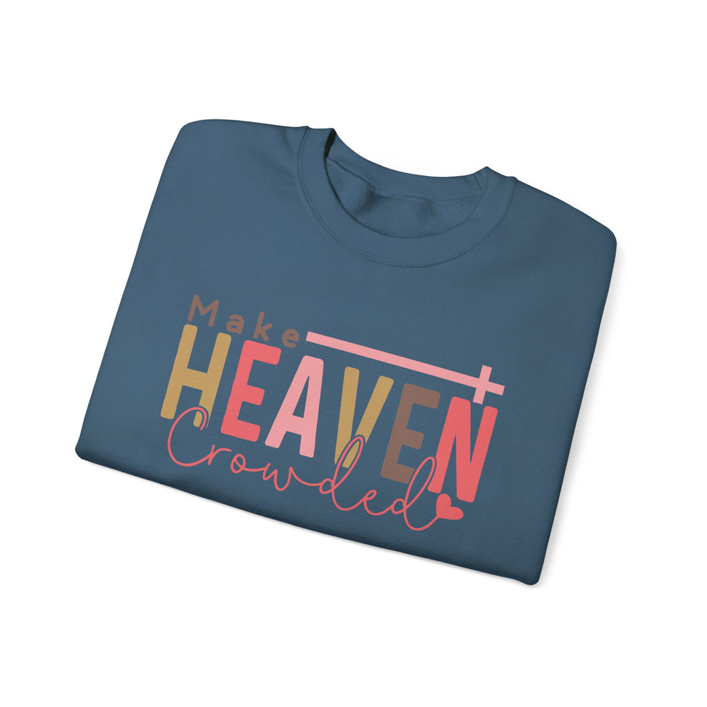 Heaven Crowded Crewneck Sweatshirt, Faith-Based Apparel, Inspirational Gift, Religious Sweatshirt, Cozy Unisex Sweater