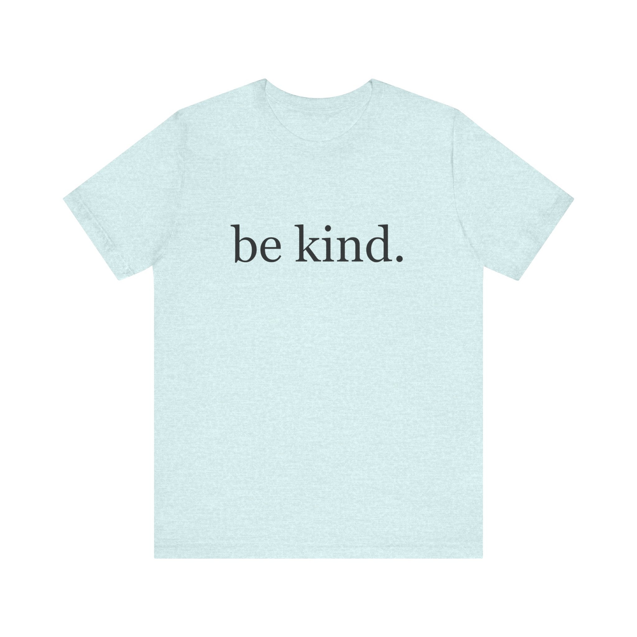 Unisex Jersey Short Sleeve Tee - Be Kind, Motivational Shirt, Positive Vibes Tee, Gift for Friends, Inspirational Apparel