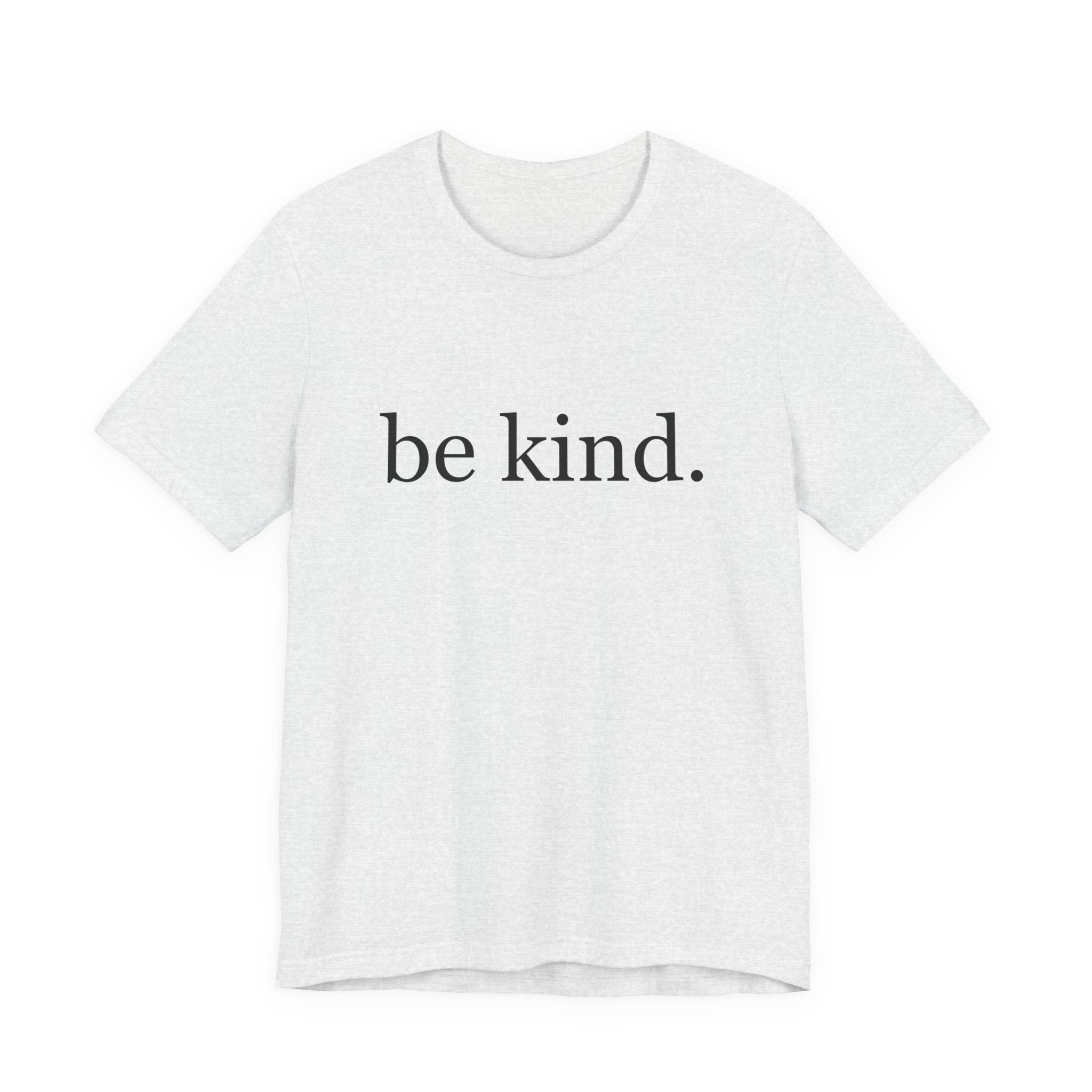 Unisex Jersey Short Sleeve Tee - Be Kind, Motivational Shirt, Positive Vibes Tee, Gift for Friends, Inspirational Apparel