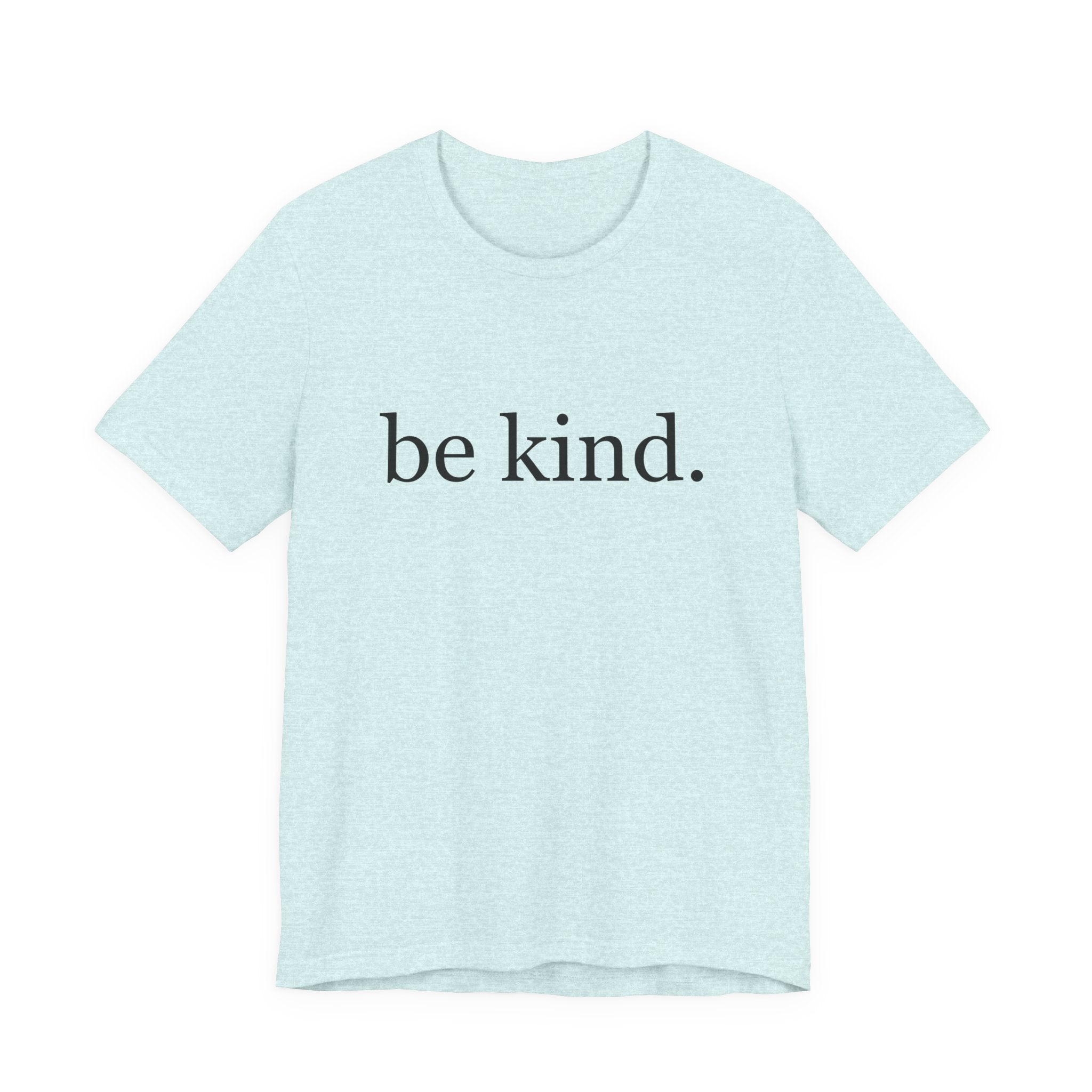 Unisex Jersey Short Sleeve Tee - Be Kind, Motivational Shirt, Positive Vibes Tee, Gift for Friends, Inspirational Apparel