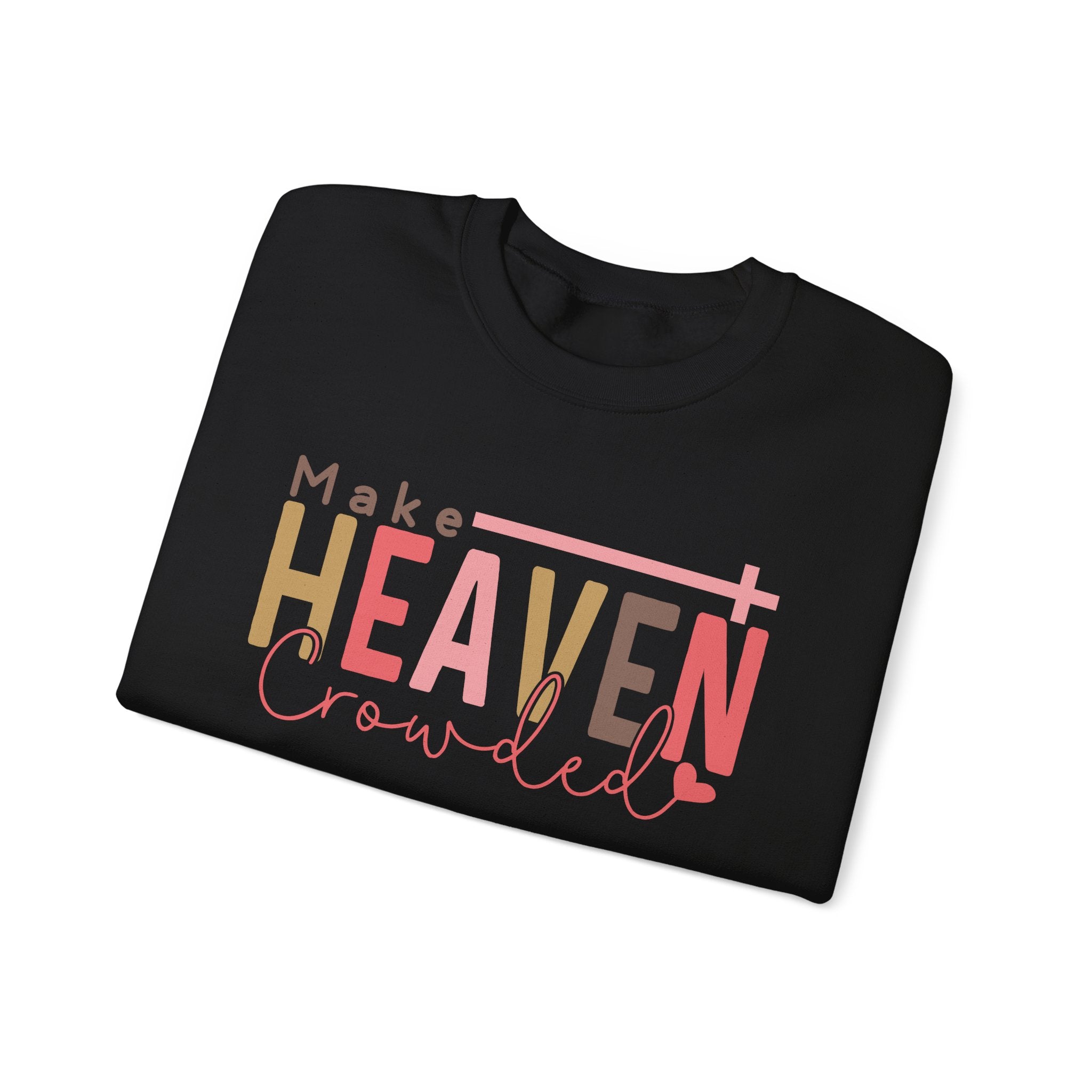 Heaven Crowded Crewneck Sweatshirt, Faith-Based Apparel, Inspirational Gift, Religious Sweatshirt, Cozy Unisex Sweater
