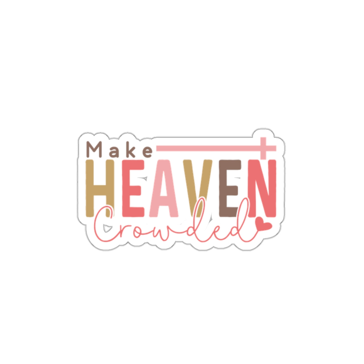 Inspirational Die-Cut Stickers for Laptop, Journals, Water Bottles, Make Heaven Crowded Quote, Cute Faith-Based Gifts