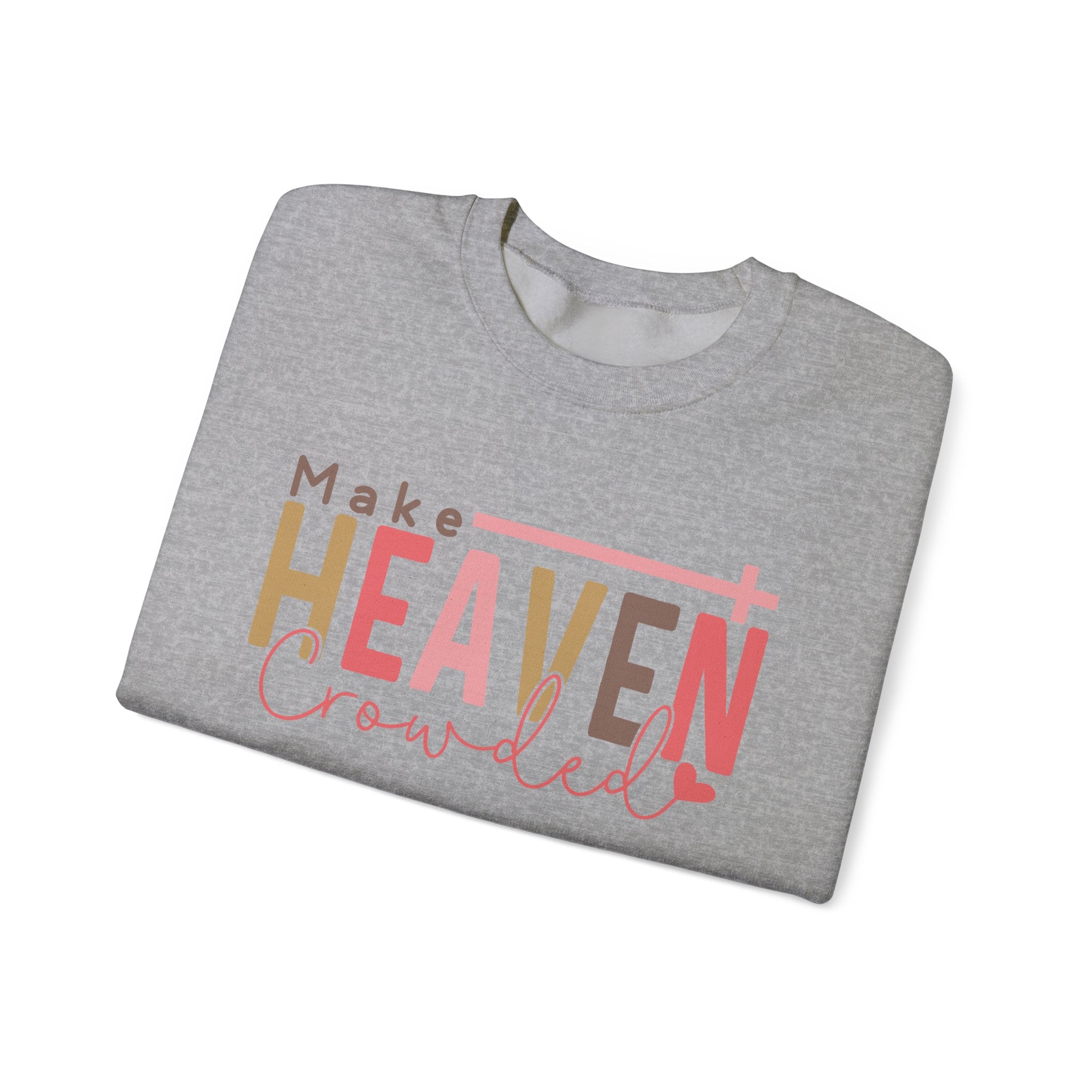 Heaven Crowded Crewneck Sweatshirt, Faith-Based Apparel, Inspirational Gift, Religious Sweatshirt, Cozy Unisex Sweater