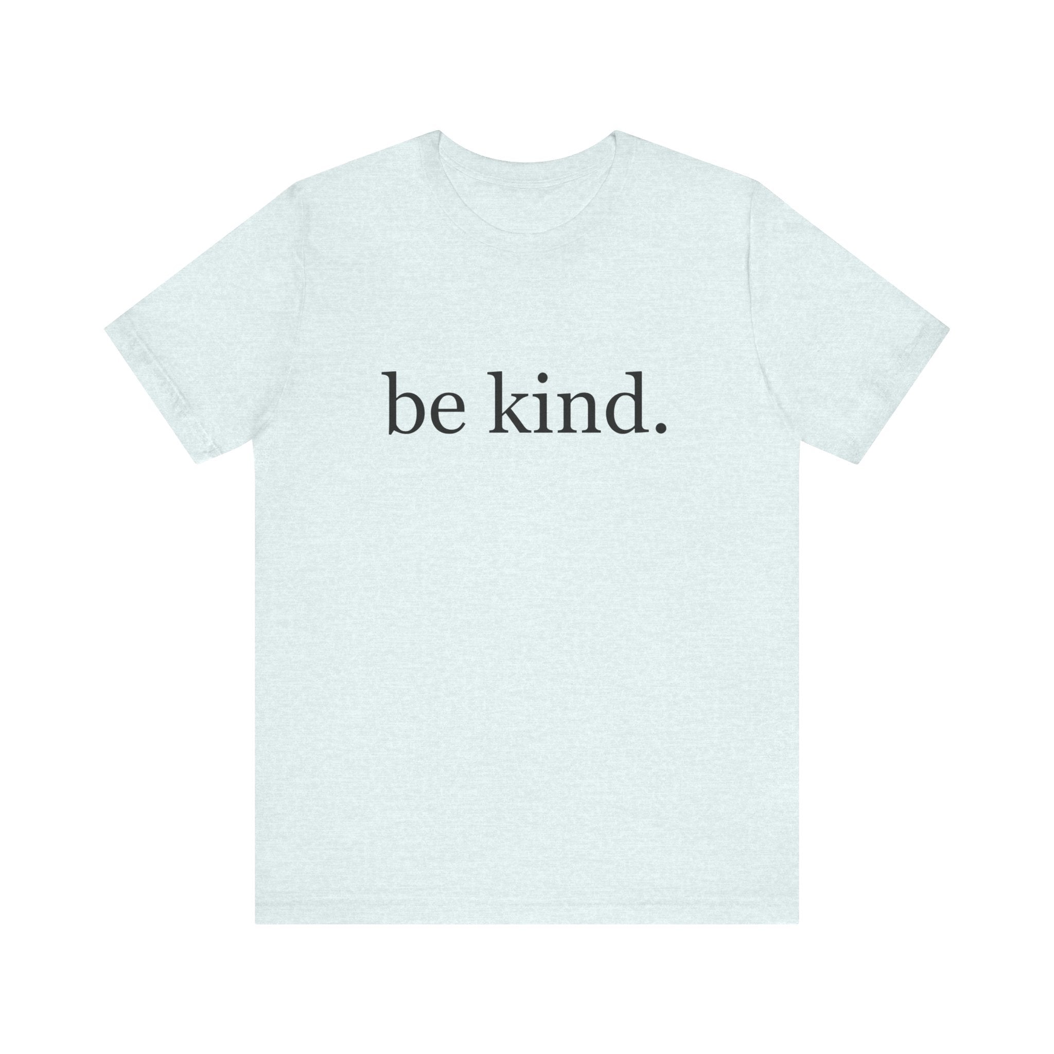 Unisex Jersey Short Sleeve Tee - Be Kind, Motivational Shirt, Positive Vibes Tee, Gift for Friends, Inspirational Apparel
