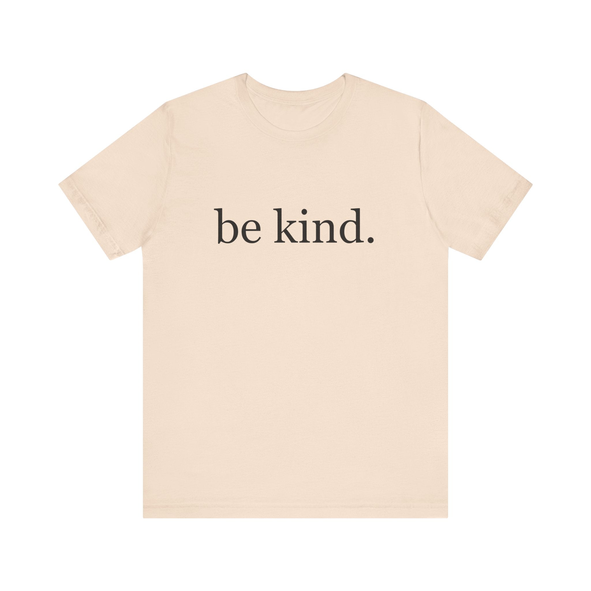 Unisex Jersey Short Sleeve Tee - Be Kind, Motivational Shirt, Positive Vibes Tee, Gift for Friends, Inspirational Apparel