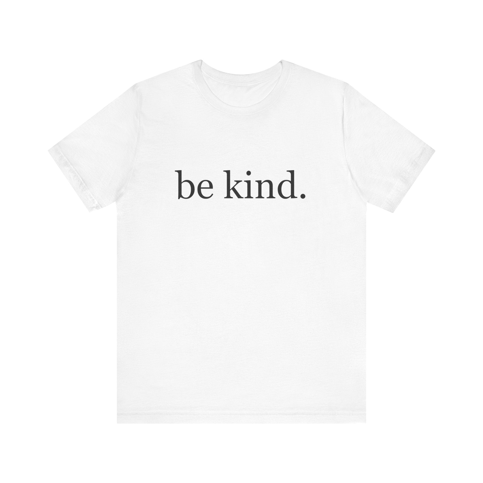 Unisex Jersey Short Sleeve Tee - Be Kind, Motivational Shirt, Positive Vibes Tee, Gift for Friends, Inspirational Apparel