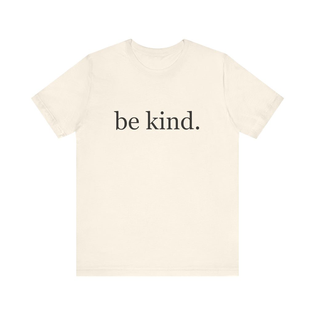 Unisex Jersey Short Sleeve Tee - Be Kind, Motivational Shirt, Positive Vibes Tee, Gift for Friends, Inspirational Apparel