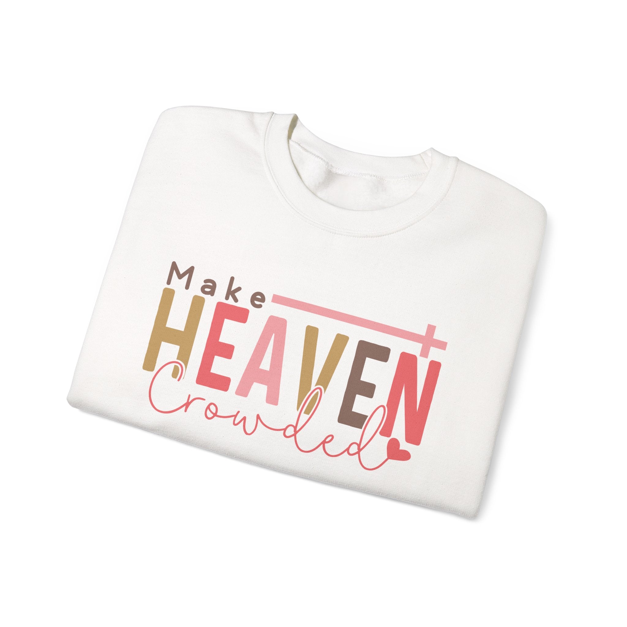 Heaven Crowded Crewneck Sweatshirt, Faith-Based Apparel, Inspirational Gift, Religious Sweatshirt, Cozy Unisex Sweater