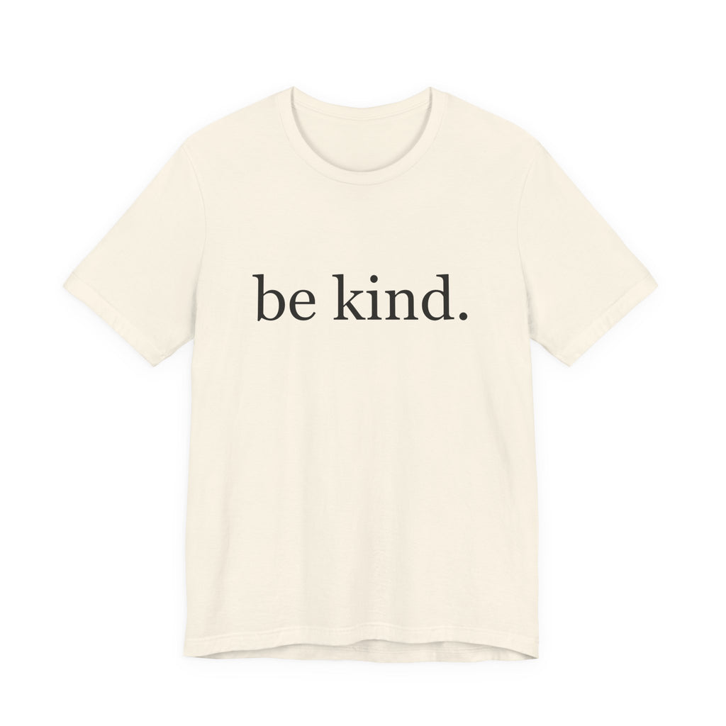 Unisex Jersey Short Sleeve Tee - Be Kind, Motivational Shirt, Positive Vibes Tee, Gift for Friends, Inspirational Apparel