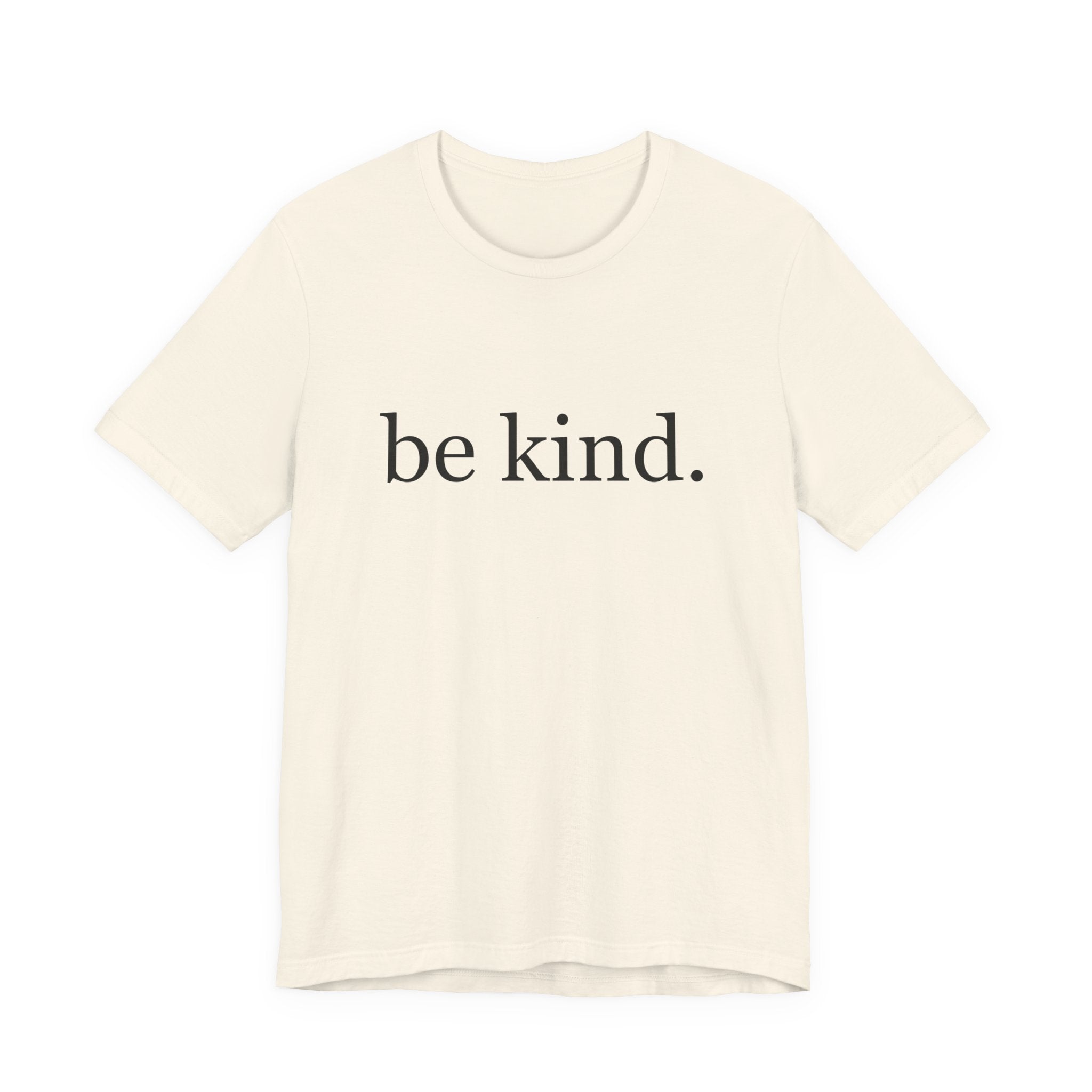 Unisex Jersey Short Sleeve Tee - Be Kind, Motivational Shirt, Positive Vibes Tee, Gift for Friends, Inspirational Apparel