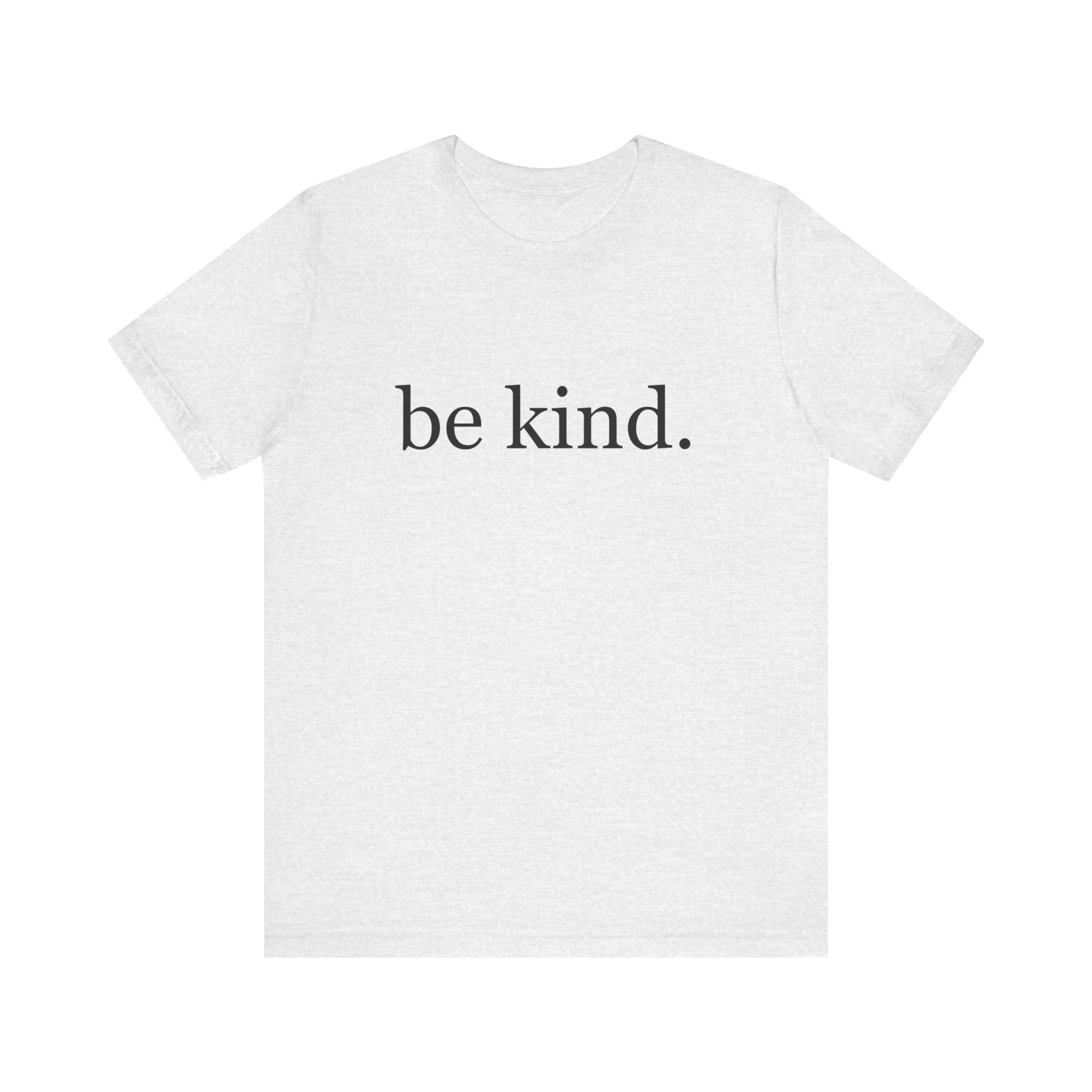 Unisex Jersey Short Sleeve Tee - Be Kind, Motivational Shirt, Positive Vibes Tee, Gift for Friends, Inspirational Apparel