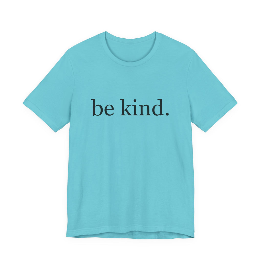 Unisex Jersey Short Sleeve Tee - Be Kind, Motivational Shirt, Positive Vibes Tee, Gift for Friends, Inspirational Apparel
