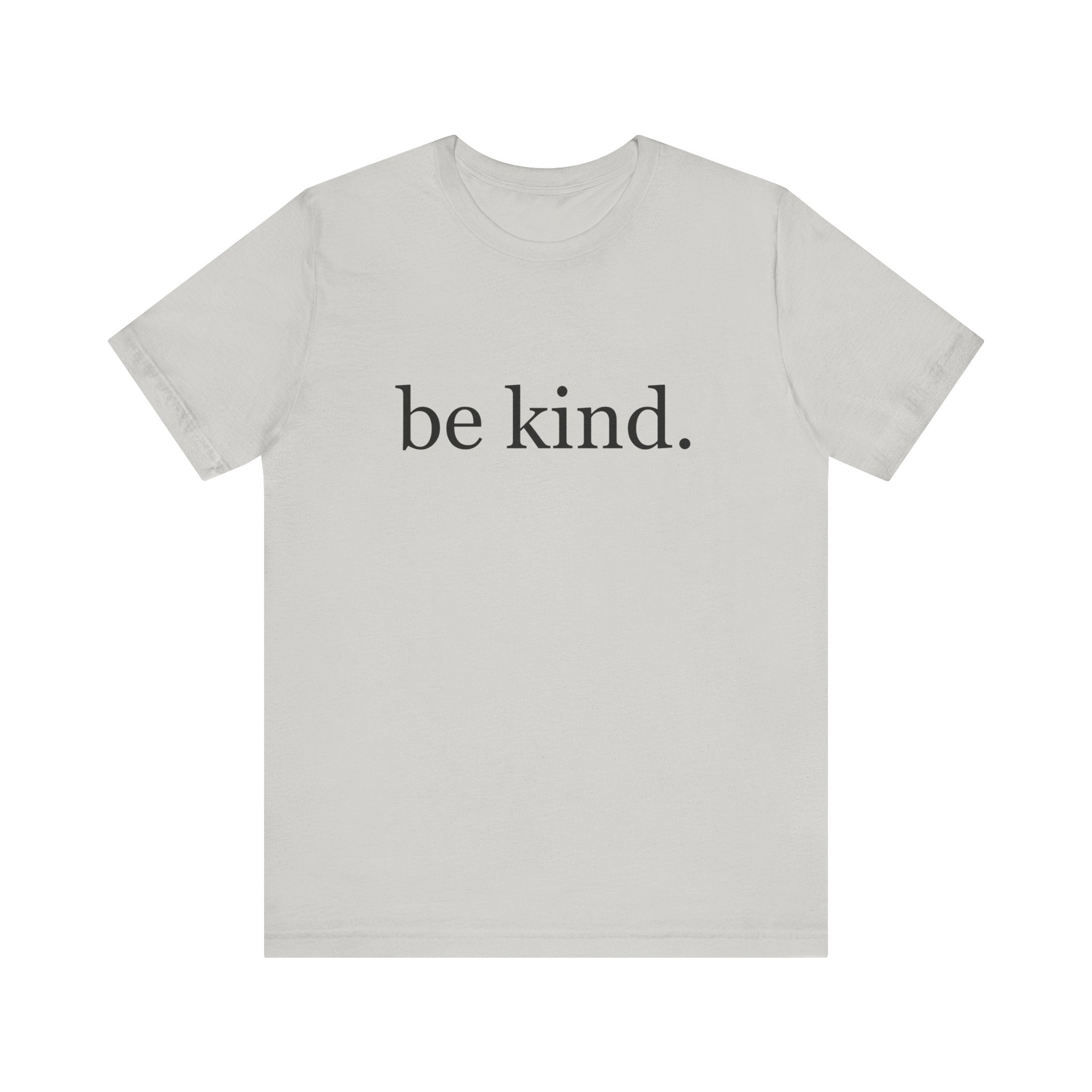 Unisex Jersey Short Sleeve Tee - Be Kind, Motivational Shirt, Positive Vibes Tee, Gift for Friends, Inspirational Apparel