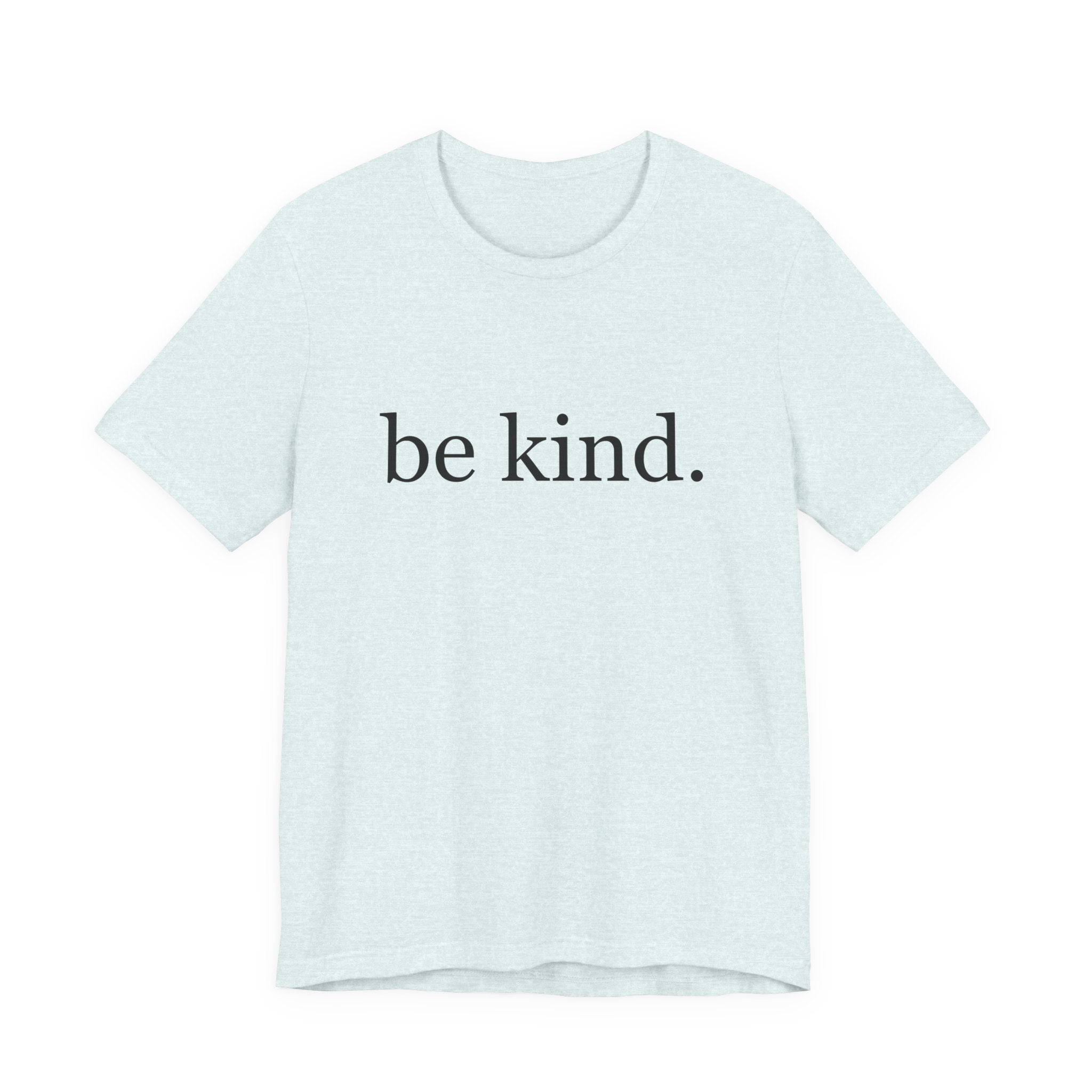Unisex Jersey Short Sleeve Tee - Be Kind, Motivational Shirt, Positive Vibes Tee, Gift for Friends, Inspirational Apparel