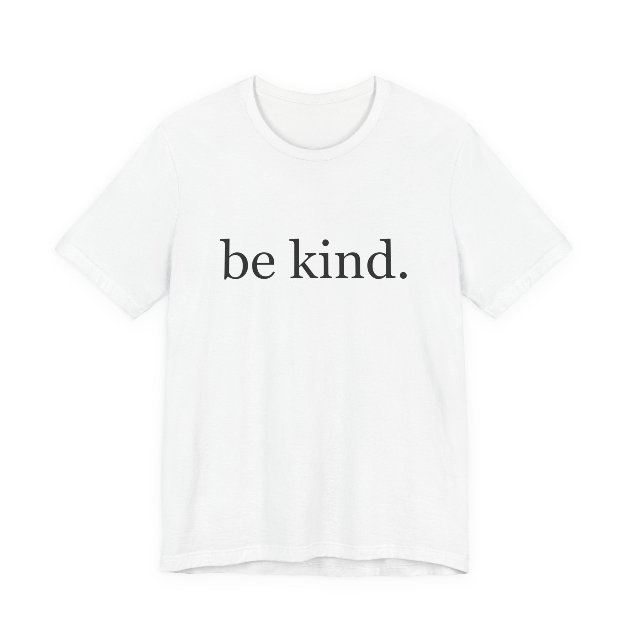 Unisex Jersey Short Sleeve Tee - Be Kind, Motivational Shirt, Positive Vibes Tee, Gift for Friends, Inspirational Apparel